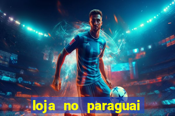 loja no paraguai que entrega no brasil